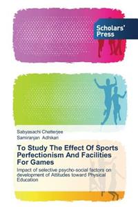 To Study The Effect Of Sports Perfectionism And Facilities For Games