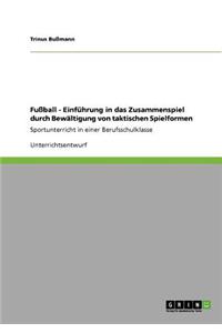 Fußball - Einführung in das Zusammenspiel durch Bewältigung von taktischen Spielformen