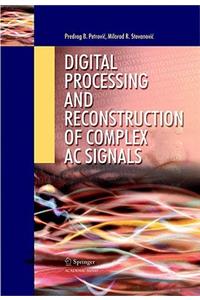 Digital Processing and Reconstruction of Complex AC Signals
