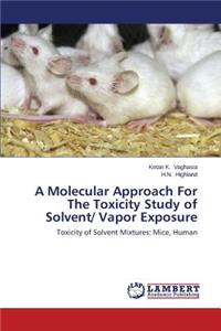 Molecular Approach For The Toxicity Study of Solvent/ Vapor Exposure