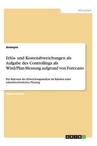 Erlös- und Kostenabweichungen als Aufgabe des Controllings als Wird/Plan-Messung aufgrund von Forecasts: Die Relevanz der Abweichungsanalyse im Rahmen einer zukunftsorientierten Planung