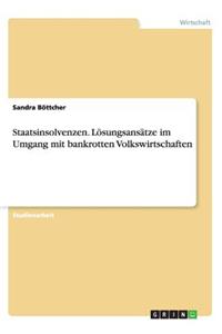 Staatsinsolvenzen. Lösungsansätze im Umgang mit bankrotten Volkswirtschaften