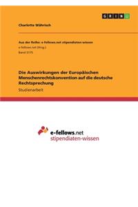 Auswirkungen der Europäischen Menschenrechtskonvention auf die deutsche Rechtsprechung