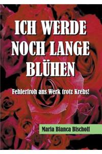 Ich Werde Noch Lange Blühen