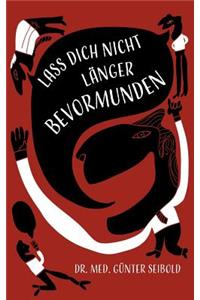 Lass Dich nicht länger bevormunden