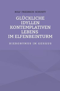 Glückliche Idyllen kontemplativen Lebens im Elfenbeinturm