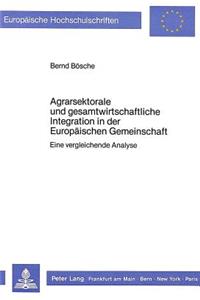 Agrarsektorale und Gesamtwirtschaftliche Integration in der Europaeischen Gemeinschaft