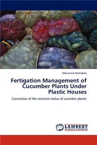 Fertigation Management of Cucumber Plants Under Plastic Houses