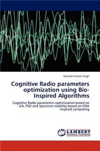 Cognitive Radio Parameters Optimization Using Bio-Inspired Algorithms