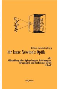 Sir Isaac Newtons Optik oder Abhandlung über Spiegelungen, Brechungen, Beugungen und Farben des Lichts. I. Buch