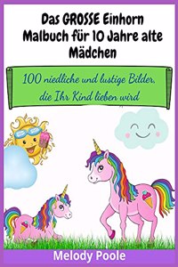 Das GROSSE Einhorn-Malbuch für 10 Jahre alte Mädchen
