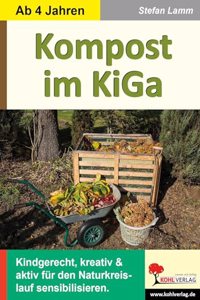 Kompost im Kindergarten: Kindgerecht, kreativ & aktiv fur den Naturkreislauf sensibilisieren