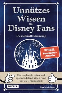 Unnutzes Wissen fur Disney-Fans â€“ Die inoffizielle Sammlung: Die unglaublichsten und spannendsten Fakten rund um die Traumfabrik | Ein besonderes Buch fur Disney-Fans (German Edition)