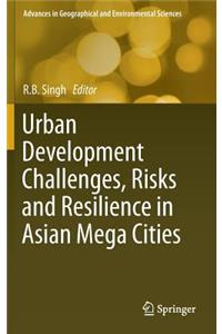 Urban Development Challenges, Risks and Resilience in Asian Mega Cities