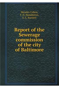 Report of the Sewerage commission of the city of Baltimore