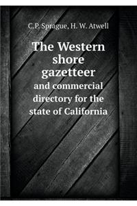 The Western Shore Gazetteer and Commercial Directory for the State of California