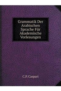 Grammatik Der Arabischen Sprache Für Akademische Vorlesungen