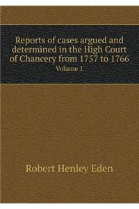 Reports of cases argued and determined in the High Court of Chancery from 1757 to 1766 Volume 1