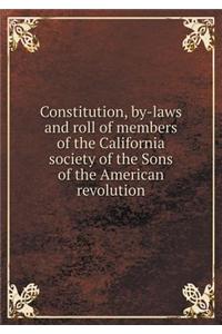 Constitution, by-laws and roll of members of the California society of the Sons of the American revolution