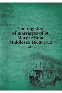 The Registers of Marriages of St. Mary Le Bone Middlesex 1668-1812 Part 2