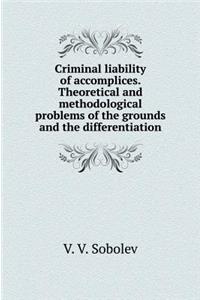 Criminal Liability of Accomplices. Theoretical and Methodological Problems of the Grounds and the Differentiation