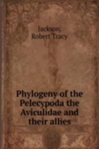 Phylogeny of the Pelecypoda the Aviculidae and their allies