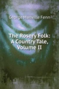 Rosery Folk: A Country Tale, Volume II