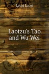 Laotzu's Tao and Wu Wei