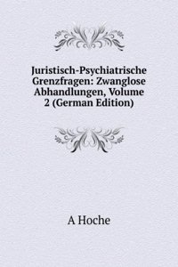 Juristisch-Psychiatrische Grenzfragen: Zwanglose Abhandlungen, Volume 2 (German Edition)