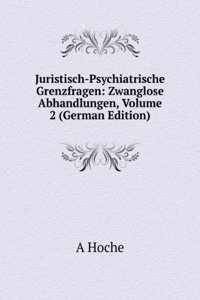 Juristisch-Psychiatrische Grenzfragen: Zwanglose Abhandlungen, Volume 2 (German Edition)