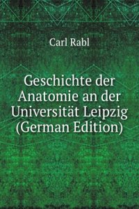 Geschichte der Anatomie an der Universitat Leipzig (German Edition)