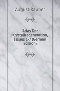 Atlas Der Krystallregeneration, Issues 1-7 (German Edition)