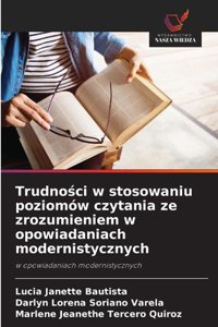 Trudności w stosowaniu poziomów czytania ze zrozumieniem w opowiadaniach modernistycznych