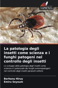 patologia degli insetti come scienza e i funghi patogeni nel controllo degli insetti