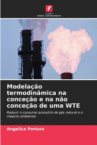 Modelação termodinâmica na conceção e na não conceção de uma WTE