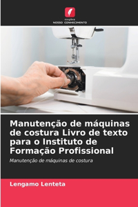 Manutenção de máquinas de costura Livro de texto para o Instituto de Formação Profissional