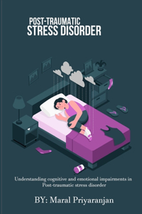 Understanding Cognitive And Emotional Impairments In Post-Traumatic Stress Disorder