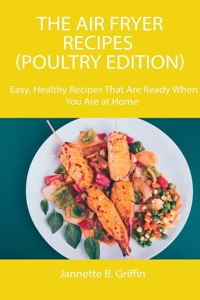 The Air Fryer Recipes (Poultry Edition)