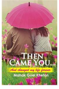 Then came you