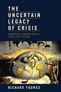 The Uncertain Legacy of Crisis - European Foreign Policy Faces the Future