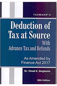 Deduction of Tax at Source with Advance Tax and Refunds (30th Edition 2017-As Amended by Finance Act 2017)