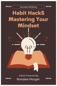 Habit Hacks (Mastering Your Mindset)