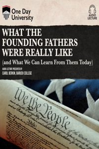 What the Founding Fathers Were Really Like (and What We Can Learn from Them Today)