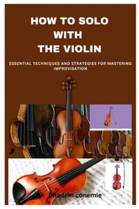 How to Solo with the Violin