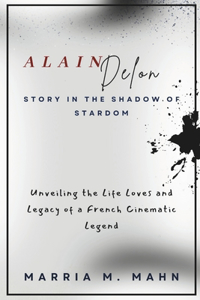 Alain Delon Story In the Shadow of Stardom
