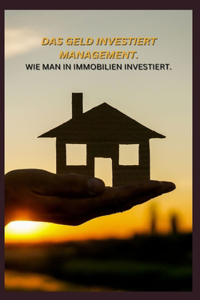 Geld Investiert Management. Wie Man in Immobilien Investiert.