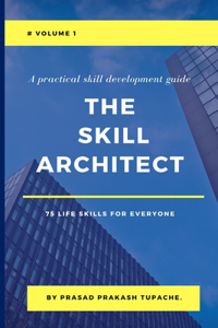 Practical Skill Development Guide - The Skill Architect - 75 Life Skills for Everyone - Volume 1