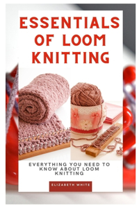 Essentials of Loom Knitting