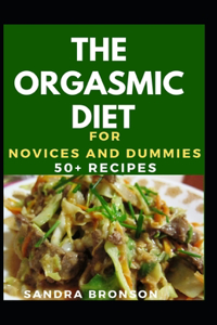 Orgasmic Diet For Novices And Dummies