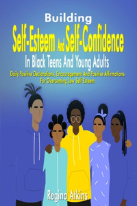 Building Self-Esteem And Self-ConfidenceIn Black Teens And Young Adults